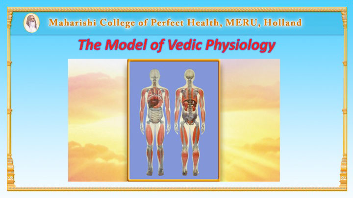 Slide01.jpg - The discovery of Veda and the Vedic Literature in the human physiology by Dr Tony Nader, MD, PhD, led to the development to the Model of Vedic Physiology, as its practical application. The model was developed at Maharishi European Research University in Holland