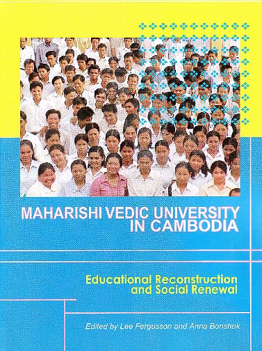 FrontCoverMVUCambodia.jpg - Dr Lee Fergusson and Dr Anna Bonsheck wrote Maharishi Vedic University in Cambodia: Educational Reconstruction and Social Renewal. The book showcases, through several published studies, the remarkable positive effect of Transcendental Meditation on university students. The book also has contributors from all over the world and explores many avenues of Maharishi?s consciousness-based programmes.
