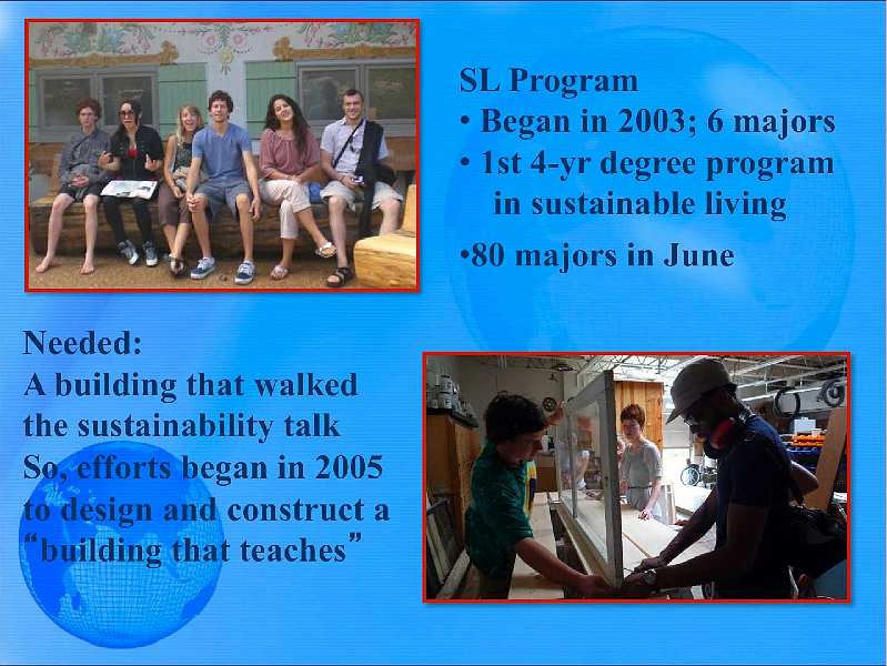 Slide03.jpg - The Sustainable Living Program wanted a building that exemplified everything they talked about in the classroom.